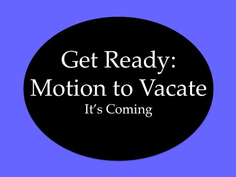 Get Ready: Motion to Vacate, It's Coming