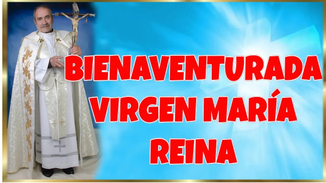 235 BIENAVENTURADA VIRGEN MARÍA REINA 2022. 4K