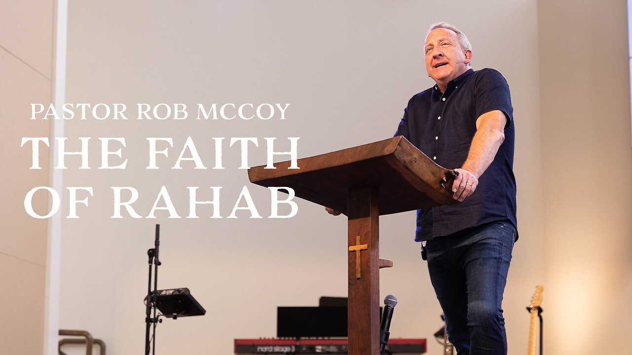 The Faith of Rahab (Joshua 2) | Pastor Rob McCoy