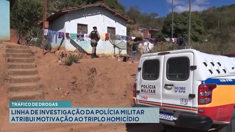 Tráfico de Drogas: Linha de investigação da Polícia Militar atribui motivação ao Triplo Homicídio.