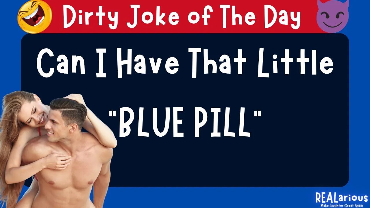 A Dose Of That Lil Blue Pill | Dirty Joke | Adult Joke | Funny Joke