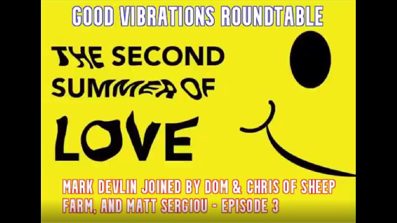 Mark Devlin's 'GVP': Second Summer of Love (psy-op?) - Roundtable chat - ep. 3 (with Matt Sergiou).