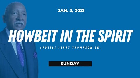 Howbeit In The Spirit - Apostle Leroy Thompson Sr.