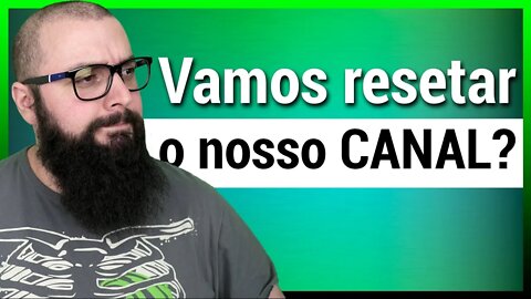 VAMOS RESETAR O CANAL DO YOUTUBE?