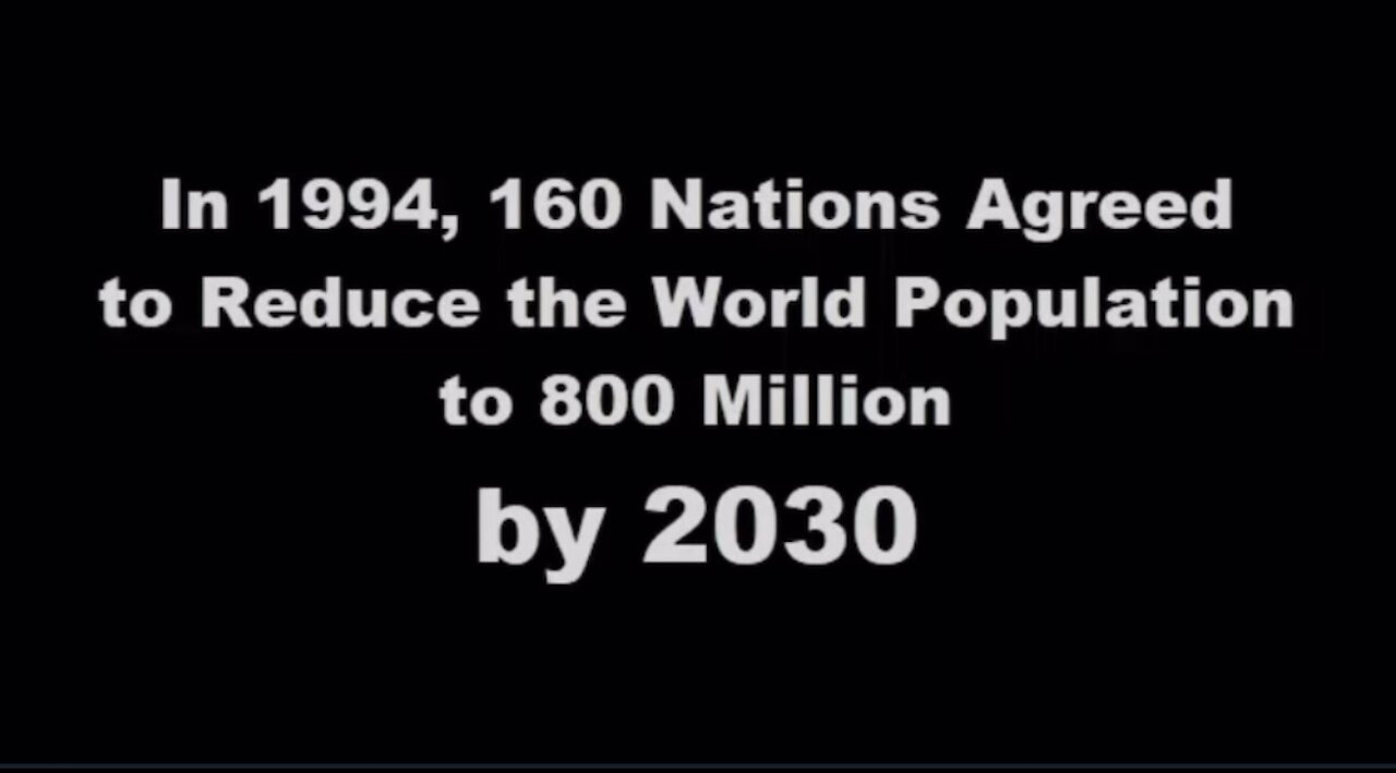 In 1994, 160 Nations Agreed To Reduce The World Population to 800 Million/ By 2030