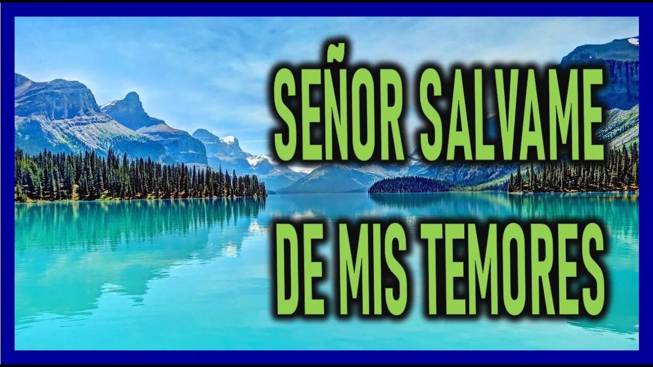 SEÑOR SALVAME DE MIS TEMORES