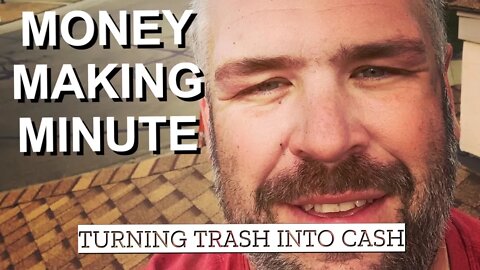 TURNING TRASH INTO CASH - Money Making Minute