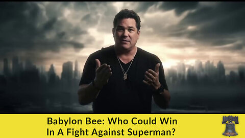 Babylon Bee: Who Could Win In A Fight Against Superman?