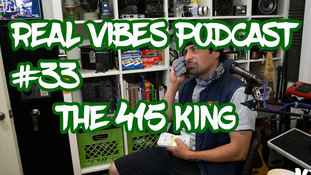 Real Vibes Podcast #33 - The 415 King