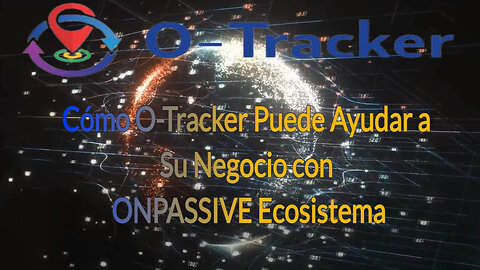 Cómo O-Tracker Puede Ayudar a Su Negocio con ONPASSIVE Ecosistema