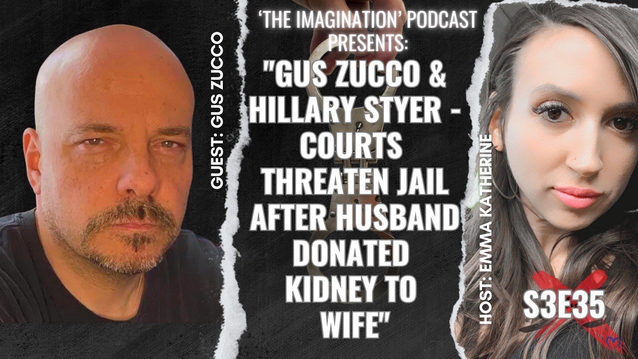 S3E35 | "Gus Zucco & Hillary Styer - Courts Threaten Jail After Husband Donated Kidney to Wife"