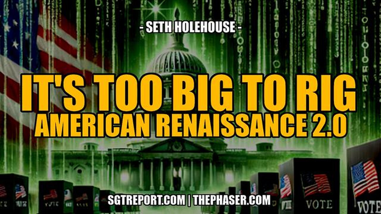 BREAKING: IT'S TOO BIG TO RIG: AMERICAN RENAISSANCE 2.0 -- Seth Holehouse