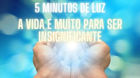 A VIDA É MUITO PARA SER INSIGNIFICANTE