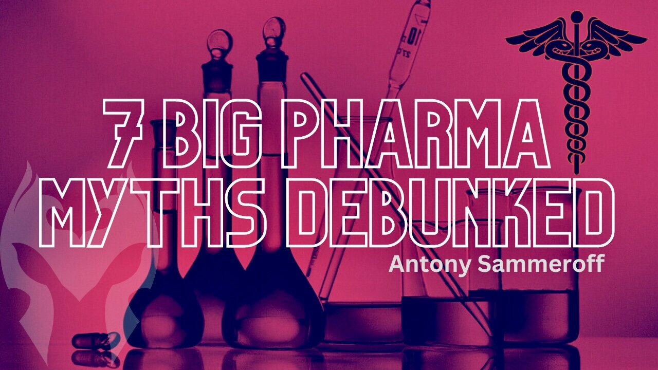 7 Big Pharma Myths DEBUNKED With Antony Sammeroff (Truth Warrior)