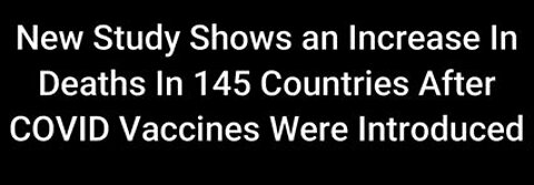 New Study Shows an Increase In Deaths In 145 Countries After COVID Vaccines Were Introduced