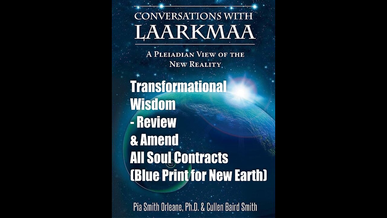 Pleiadian Transformational Wisdom - Review & Amend All Soul Contracts Laarkmaa, Pia & Cullen