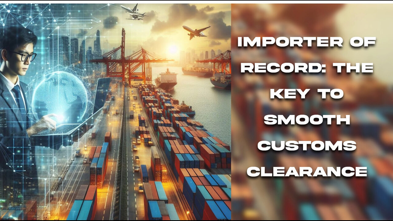 Demystifying the Role of the Importer of Record: Customs Brokerage Explained