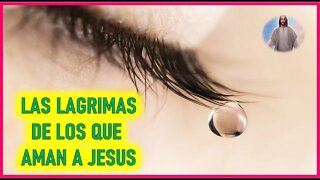 LA PASION DE NUESTRO SEÑOR JESUCRISTO POR ISABEL - LAS LAGRIMAS DE LOS QUE AMAN A JESUS