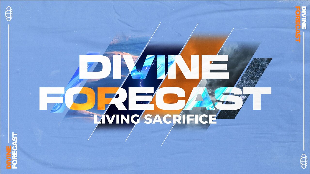 Sermon: Divine Forecast- Living Sacrifice