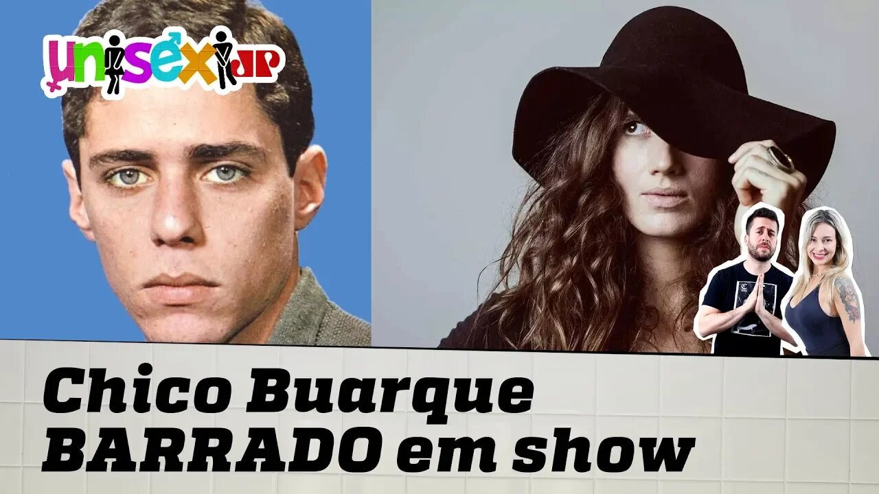 CHICO BUARQUE já foi barrado em show de Ana Cañas