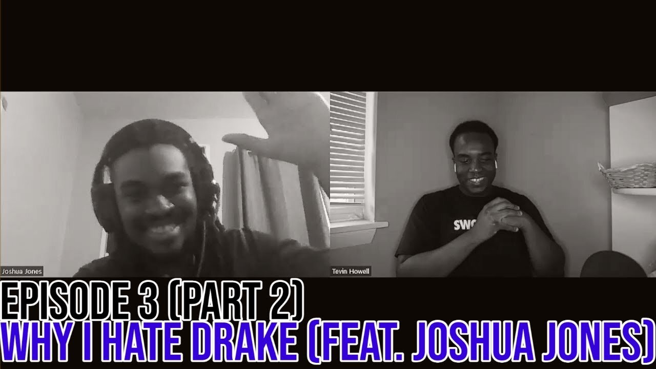 Hate It Or Love It Podcast Ep. 3: Why I Hate Drake (Feat. Joshua Jones) Part 2