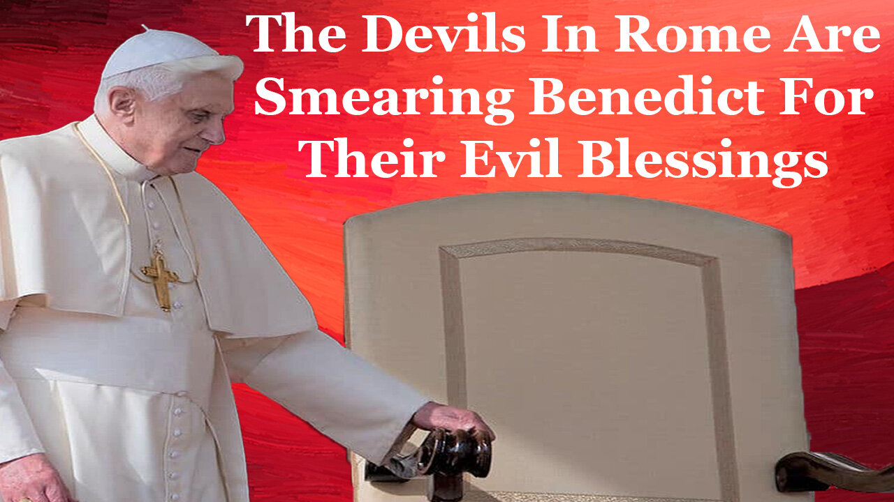 The Devils In Rome Are Smearing Benedict For Their Evil Blessings