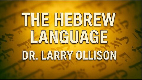 The Hebrew Language - Dr. Larry Ollison