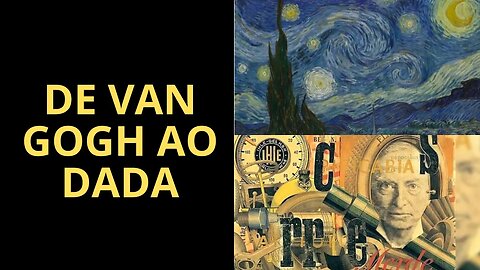 VARIAÇÕES ARTÍSTICAS DE VAN GOGH AO DADA