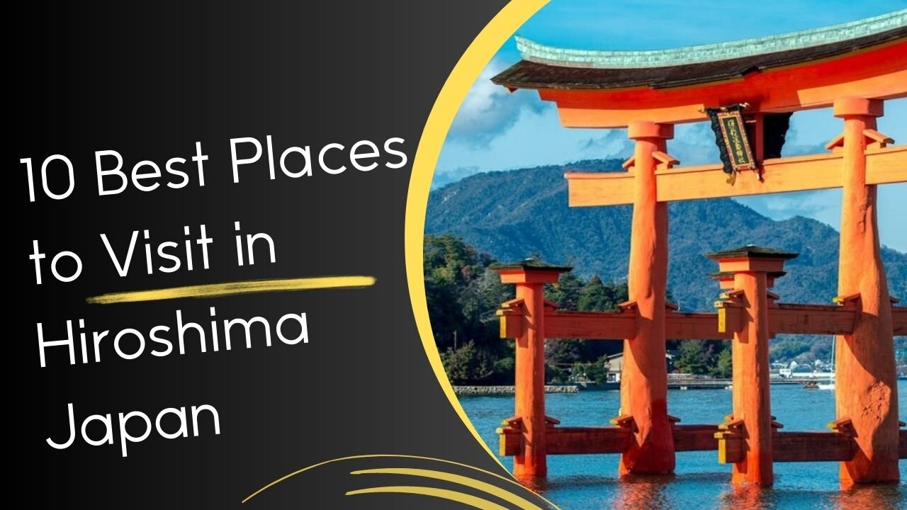 10 Best Places to Visit in Hiroshima Japan