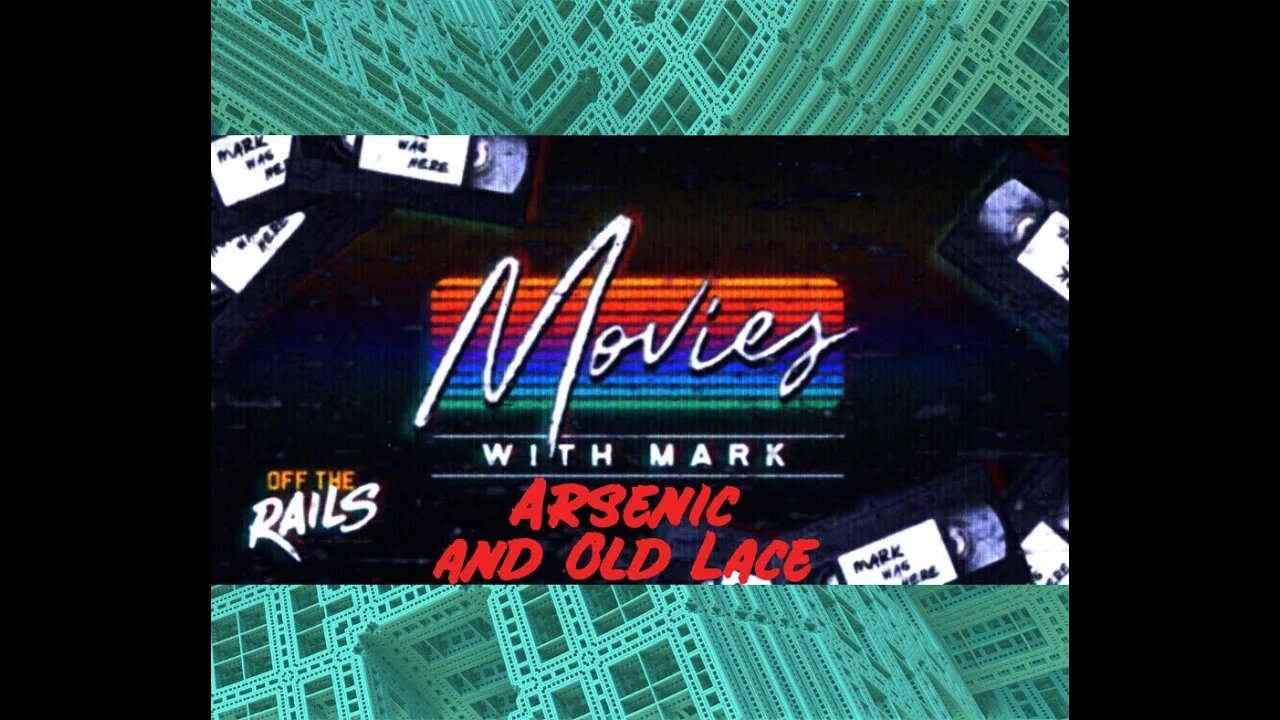 Movies with Mark | Arsenic and Old Lace