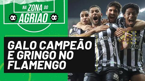 Galo campeão e gringo deve comandar Flamengo - Na Zona do Agrião - 16/12/21