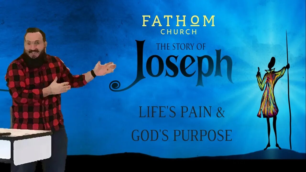 FATHOM CHURCH - Joseph - "Life's Pain & God's Purpose"