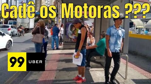 Os Passageiros perguntam, cadê os Motoristas da Uber / 99 ?