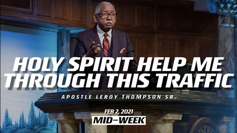 Holy Spirit Help Me Through This Traffic | Apostle Leroy Thompson Sr.