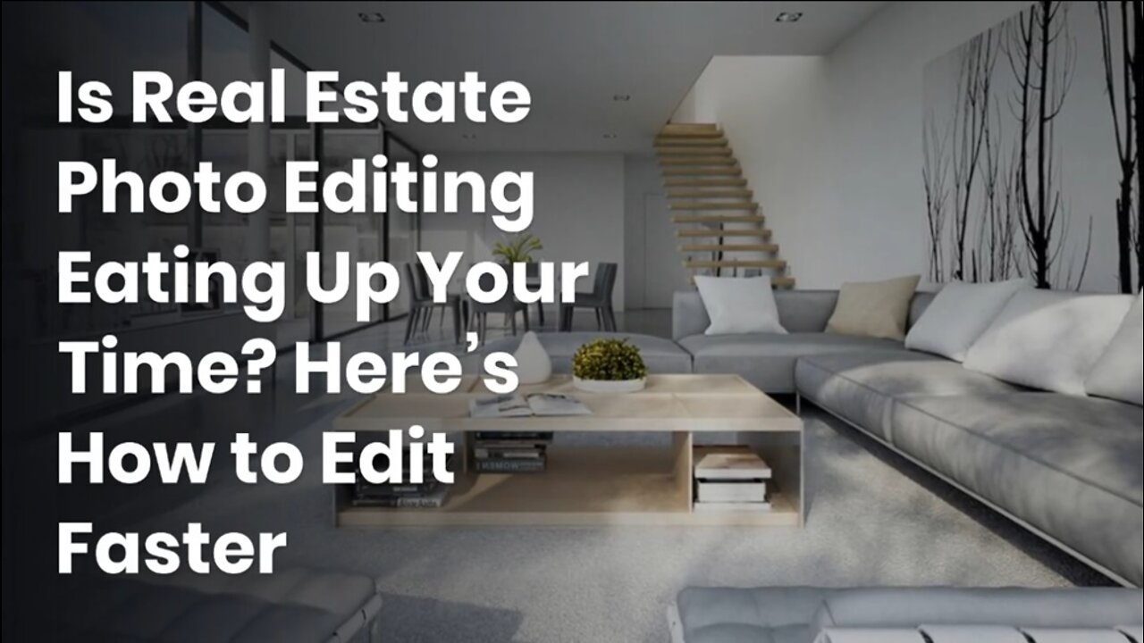 Is Real Estate Photo Editing Eating Up Your Time? Here’s How to Edit Faster