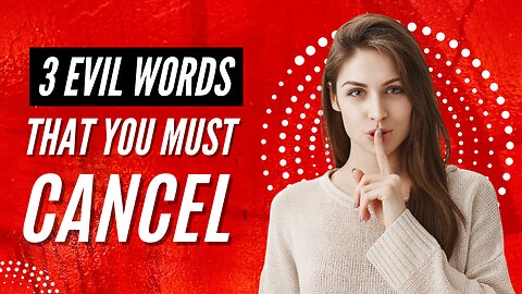 3 Evil words that you must cancel