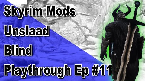 Modded Skyrim: Unslaad Blind Playthrough Ep#11