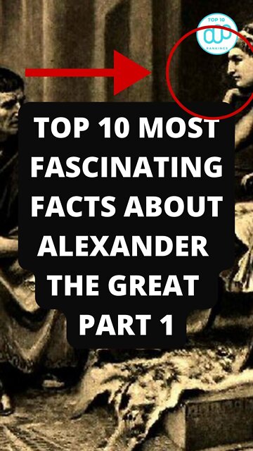 Top 10 Most Fascinating Facts About Alexander The Great Part 1