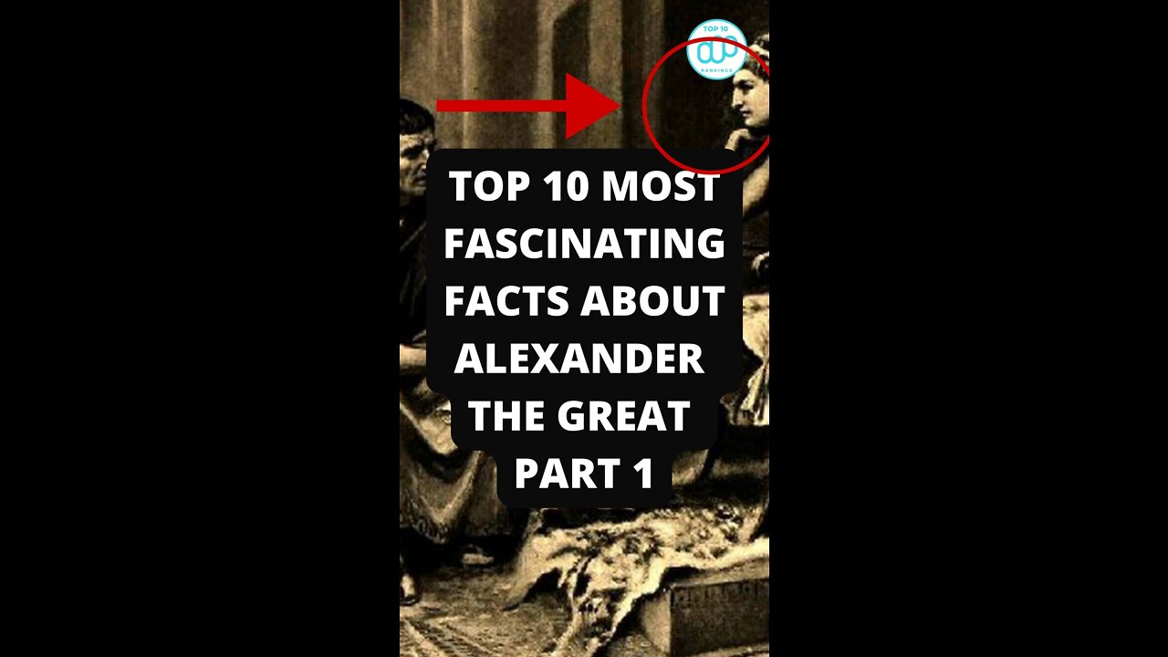 Top 10 Most Fascinating Facts About Alexander The Great Part 1