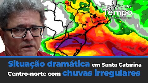 Chuvas intensas e situação dramática em Santa Catarina. Centro-norte com chuvas irregulares.