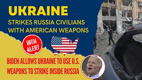 Ukraine Strikes Russia Civilians with American Weapons