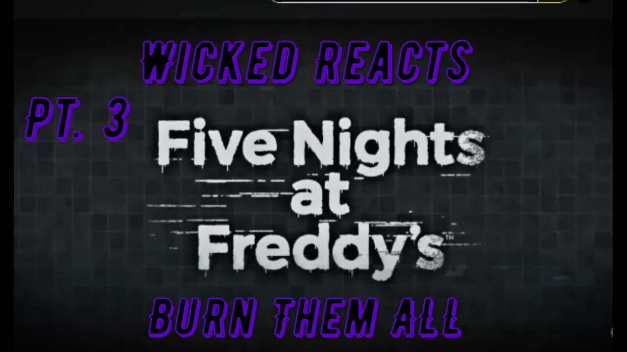 Wicked Reacts to FNAF Ultimate Timeline Pt. 3 - Burn Them All! *Fnaf Lore*