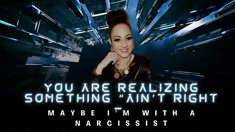 Something “ain’t” right - I might be with a narcissist