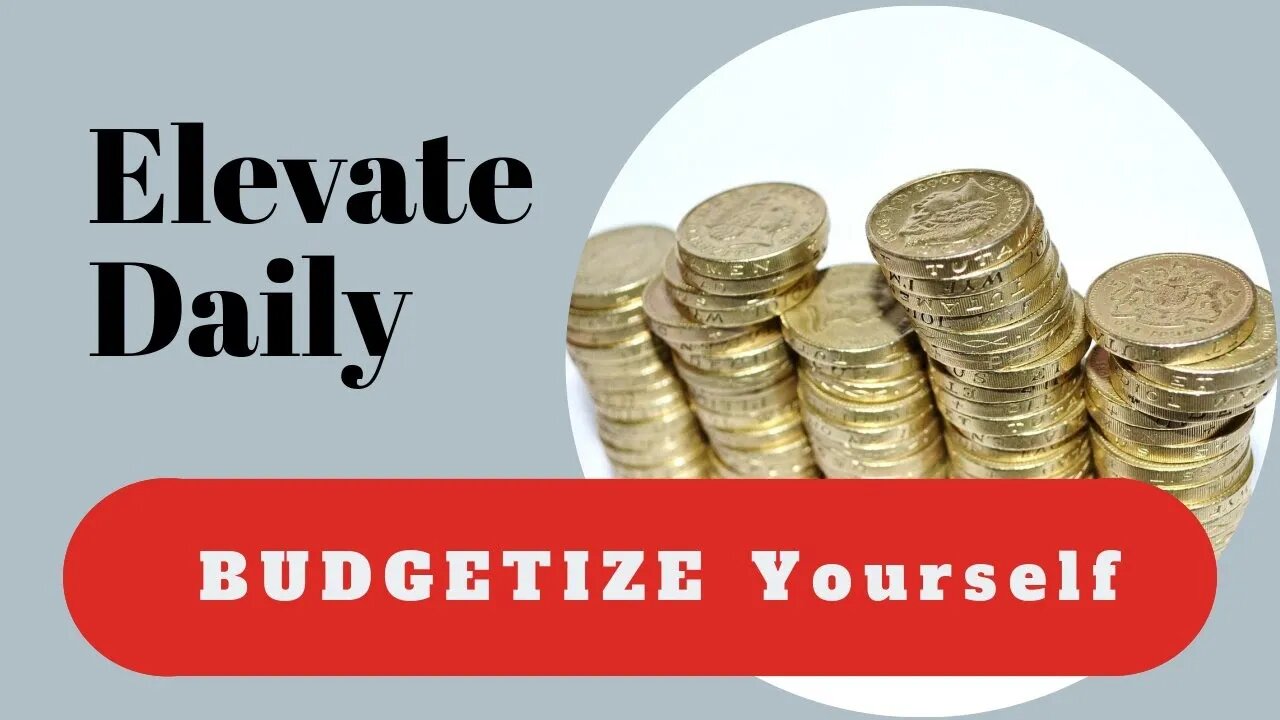 Elevate Yourself 7: you need to BUDGETIZE yourself