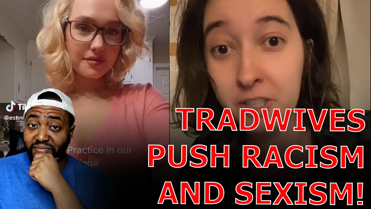 WOKE Feminists RAGE Over TikTok 'Trad Wives' Accusing Them of Romanticizing Racism And Sexism!