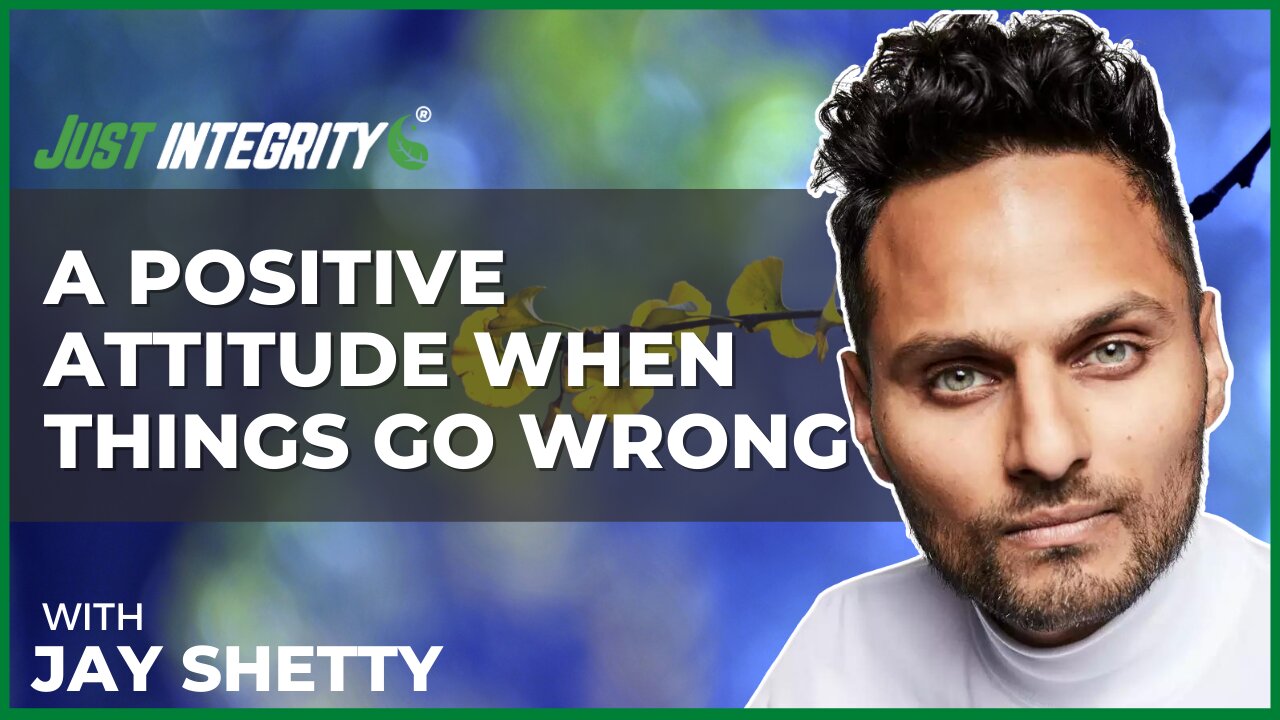 A Positive Attitude When Things Go Wrong | Jay Shetty