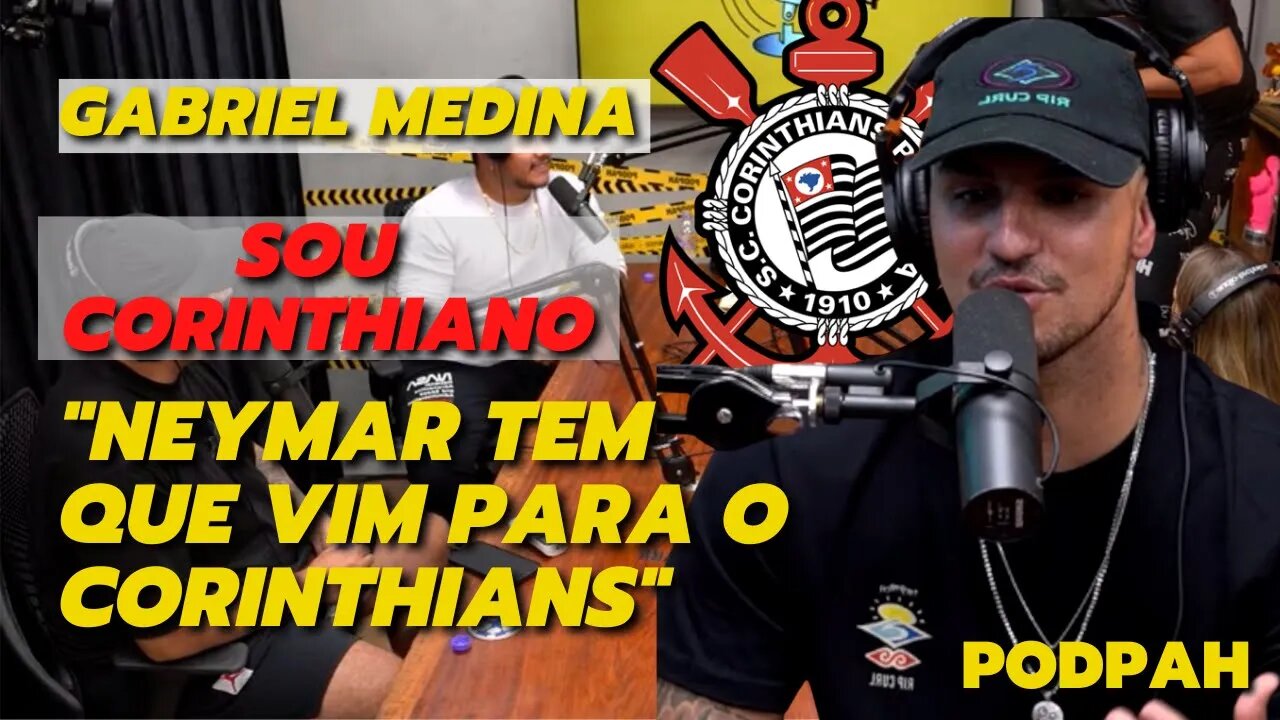 Sou Corinthiano | Diz Gabriel Medina | Quero que o Neymar venha para o Corinthians | PodPah