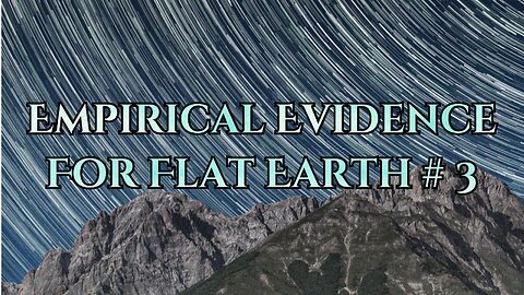 Empirical Evidence For Flat Earth # 3