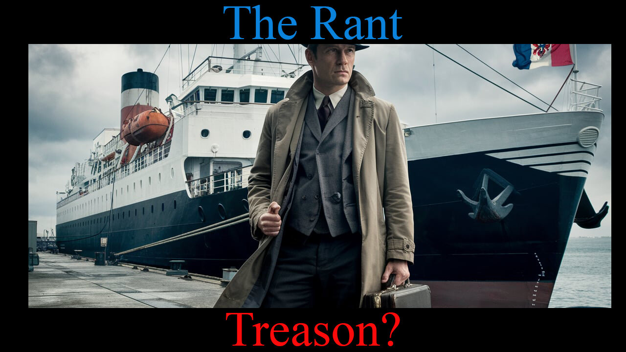 The Rant-Treason?