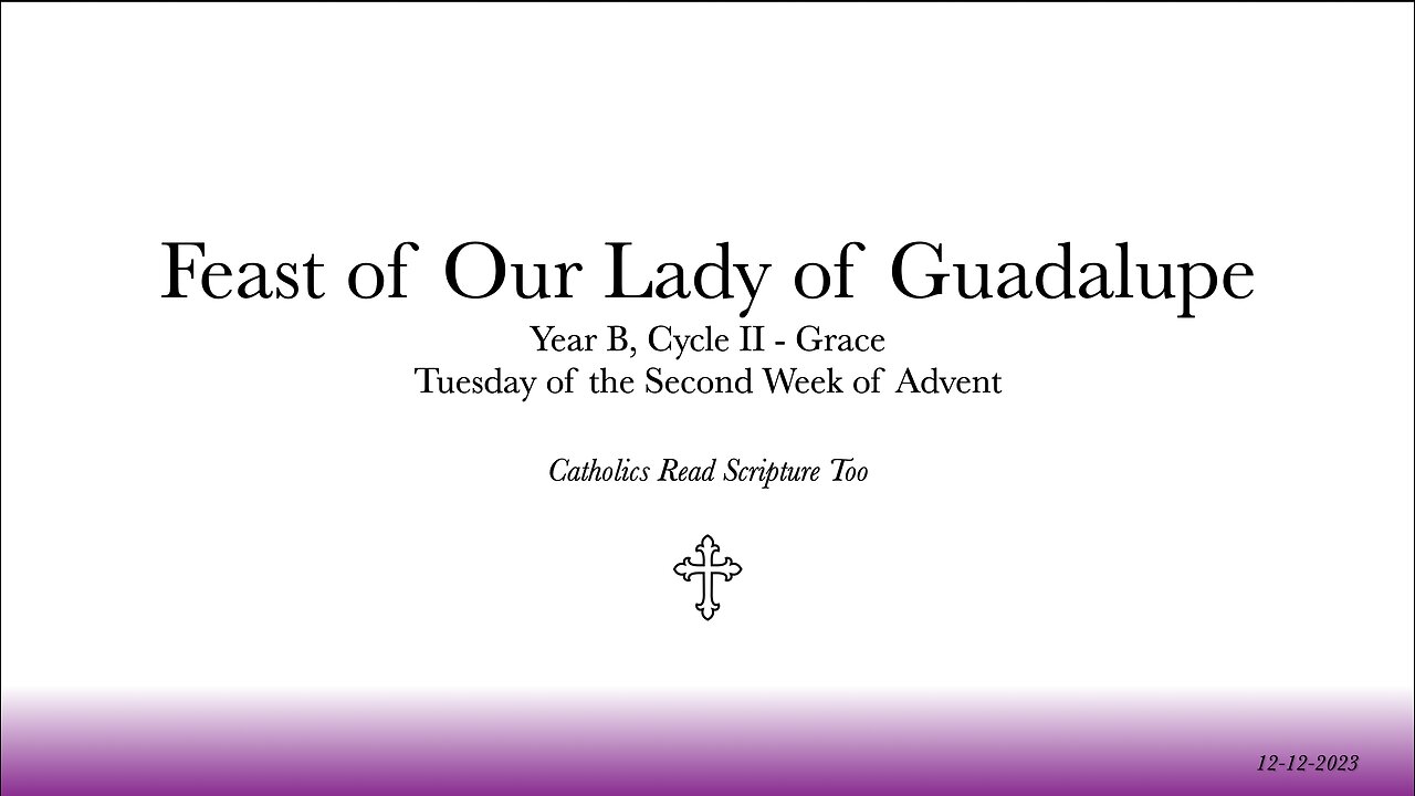 Feast of Our Lady of Guadalupe / Tuesday of the Second Week of Advent - 12/12/2023